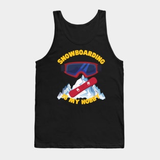 Snowboarding Is My Hobby, Snowboard, Snowboarder, Snow, Winter, Winter Sports Gift, Ski Resort, Nature, Ski Slopes, Ski Hills, Mountains Tank Top